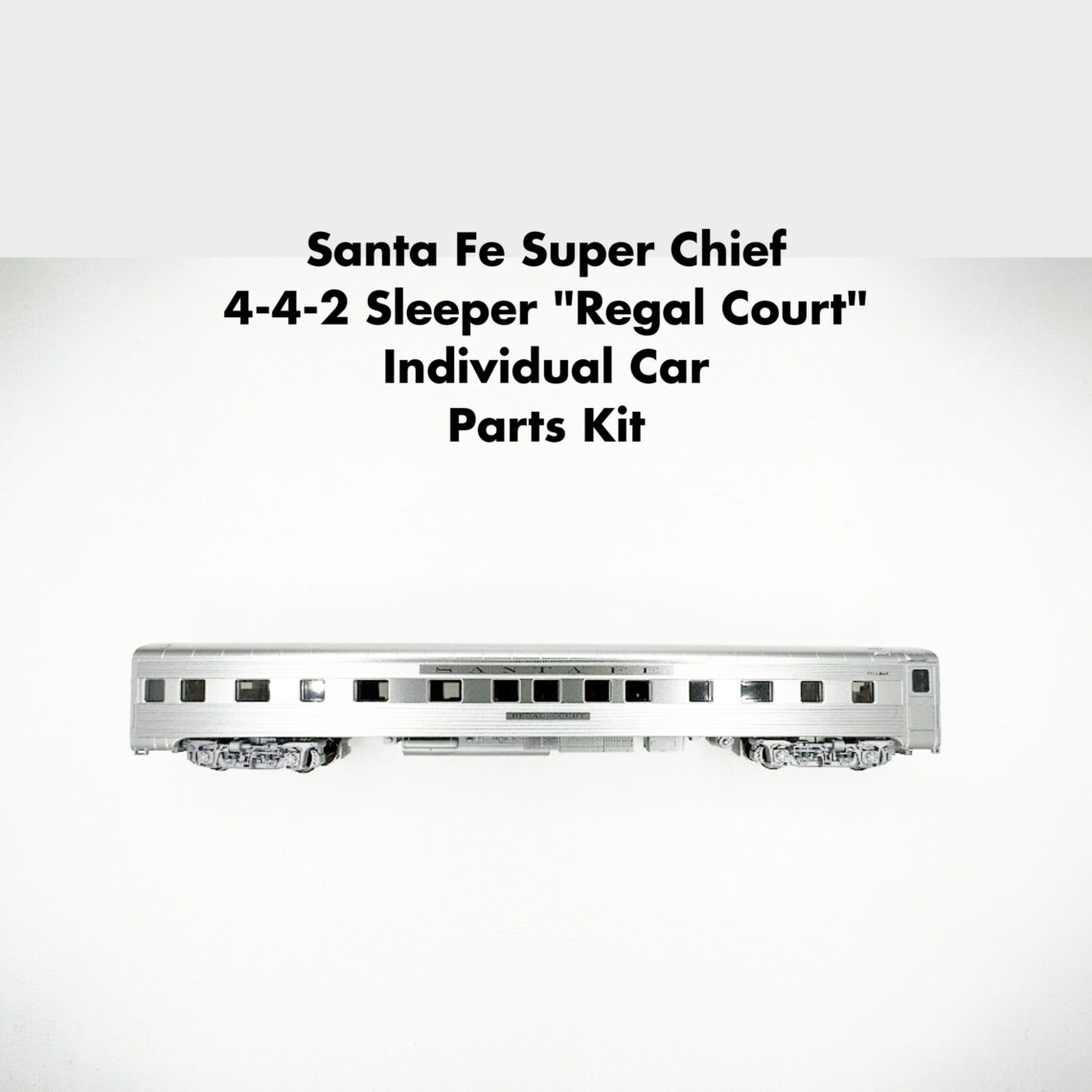 N Santa Fe Super Chief 4-4-2 Sleeper “Regal Court” Car Parts Kit