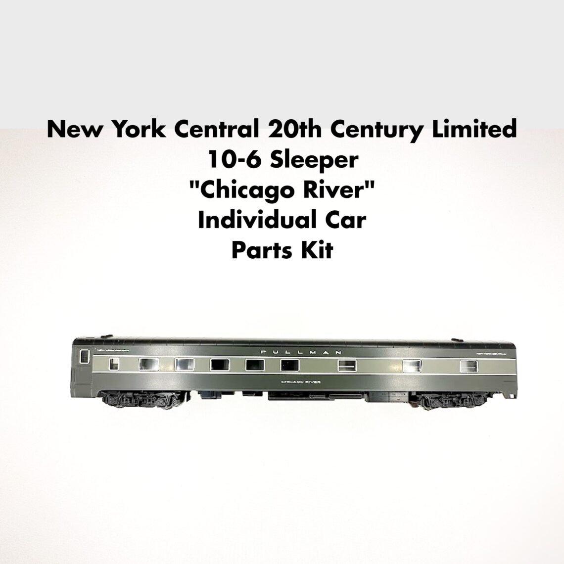 N NYC 20th Century Limited 6-10 Sleeper "Chicago River" Car Parts Kit
